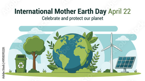 A vibrant illustration celebrating International Mother Earth Day on April 22, featuring a globe, tree, recycling bin, wind turbine, and solar panels, promoting environmental protection.