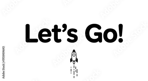 Motivational "Let's Go!" text with rocket launch icon in minimalist black and white style.