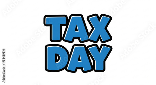 A colorful vector graphic illustration of the words 'Tax Day' in bold, blue letters with a black outline.