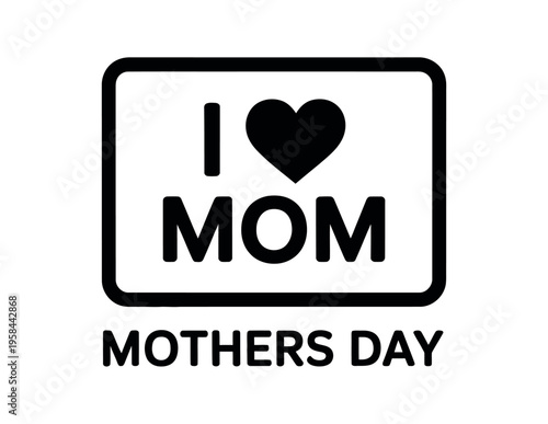 Monochrome graphic icon states I Love Mom inside a border.