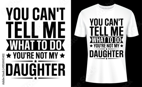 You Can't Tell Me What To Do You're Not My Daughter T-shirt Design Vector