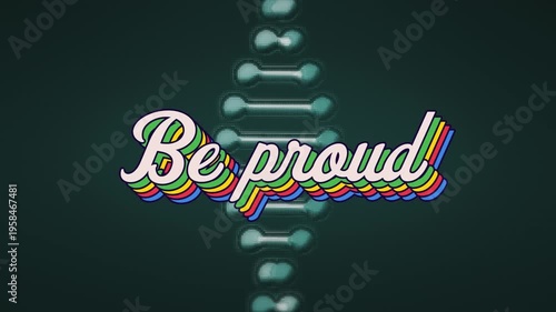 Animation of be proud text over dna strand