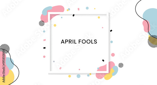 Colorful April Fools' Day social media frame with pastel shapes and balloons on a white background