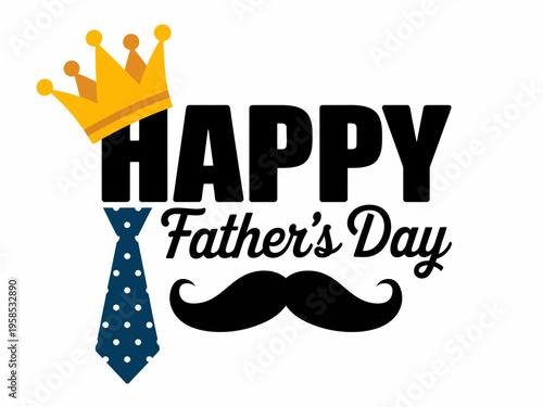 A colorful vector graphic illustration of a Happy Father's Day design with a crown, tie, and mustache