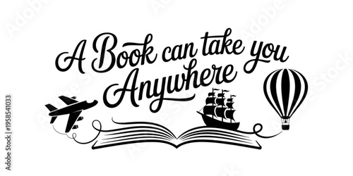 A stylized black and white vector graphic illustration of an open book with a ship, airplane, and hot air balloon, surrounded by the phrase 'A Book can take you Anywhere' on transparent background
