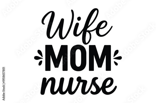 WebA graphic design featuring the text 'Wife MOM nurse' in a stylish black font on a white background, ideal for marketing materials, social media posts, and personal accessories.