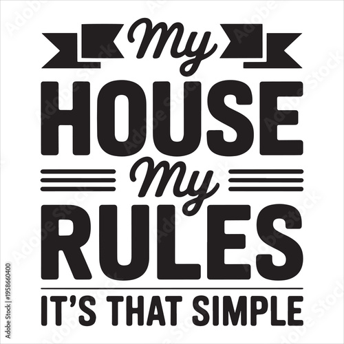 My House My Rules It's That Simple
