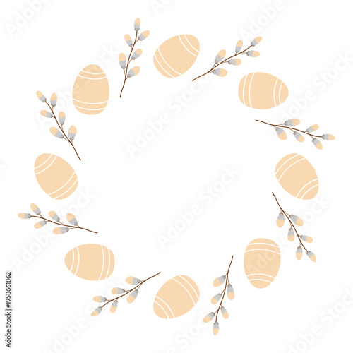 Beige Easter wreath or round frame with eggs and willow branches for greeting cards, banners, flyers