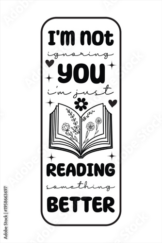 I'm not ignoring you i'm just reading something better