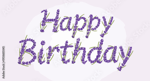 Soothing happy birthday greeting formed by fragrant sprigs of purple lavender flowers on a soft and light purple background.