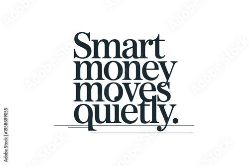 Smart money moves quietly a typographic design with text emphasis