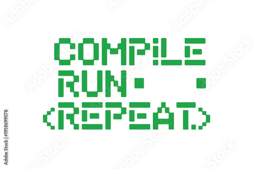 Pixelated text reading compile run repeat in vibrant green