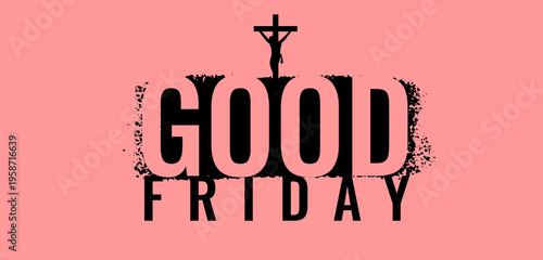 Good Friday typography poster with bold distressed black lettering and crucifix silhouette on pink background, modern Christian religious vector design
