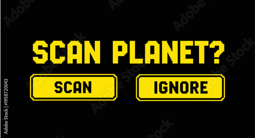 Retro pixel art text 'scan planet?' with scan and ignore buttons on black background