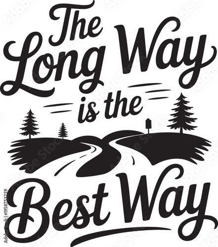 The Long Way Is The Best Way Typography With Road And Trees