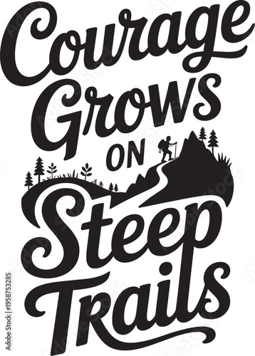 Courage Grows On Steep Trails Hand Lettered Typography With Mountain Scene