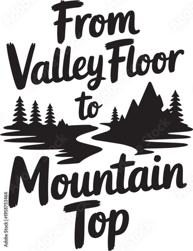 From Valley Floor To Mountain Top Typography Illustration