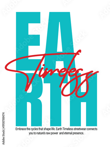 Earth timeless streetwear embrace cycles that shape life nature raw power eternal presence