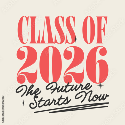 Class of 2026 graduation typography with inspirational message The Future Starts Now. Vector illustration