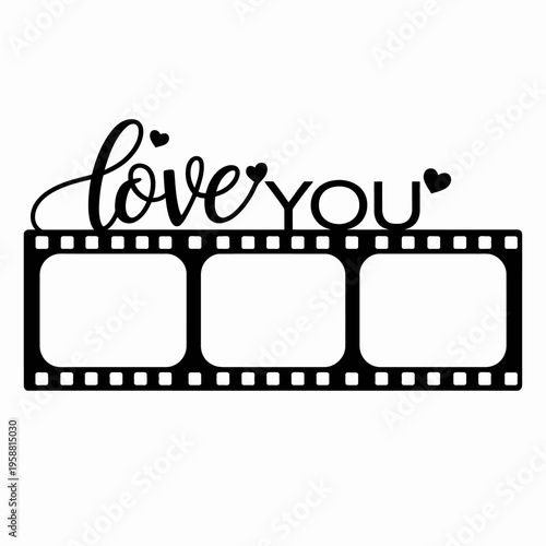 A minimalistic black filmstrip with the phrase 'love you' written above it,