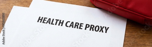 Health Care Proxy legal document for medical decision-making on a wooden table.