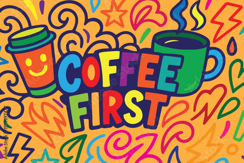 A colorful graffiti street art vector with the text coffee first, featuring bold lettering, vibrant splashes, and urban style elements to create a lively and expressive design.