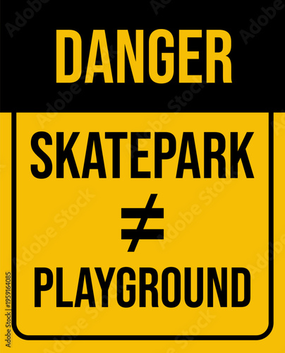 Danger Skatepark Not Playground Warning Sign