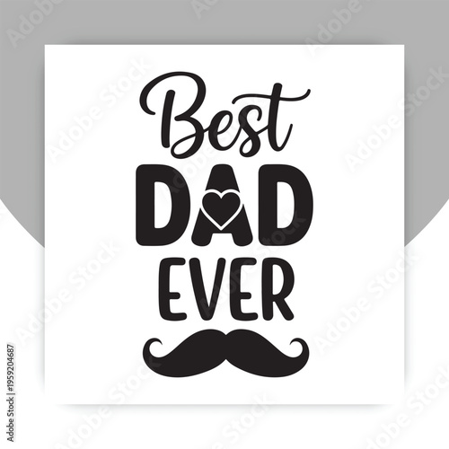 Best Dad Ever design: Celebrating fatherhood with a heartfelt message, this design honors the best dad with a stylish typographic arrangement.