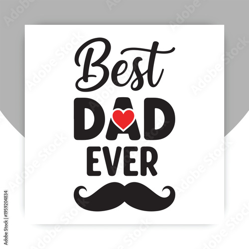 Best Dad Ever: Celebrating the essence of fatherhood with a heartfelt message and symbolic elements, perfectly embodying the appreciation and love for a great dad.