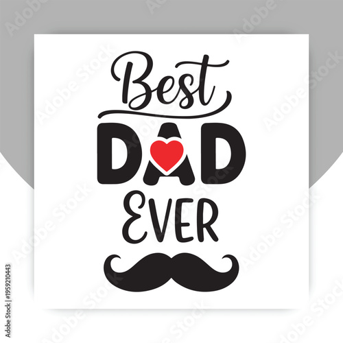 Best Dad Ever: A touching declaration of love and appreciation, crafted with elegant typography and a heart symbol. Celebrating the profound bond between father and child with warmth and affection.