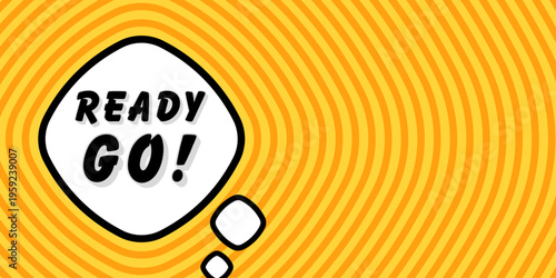 Banner with ready go text. Ready go phrase, exclamation mark, speech bubble design, energetic black font, explosive orange yellow radial pattern, concentric rings