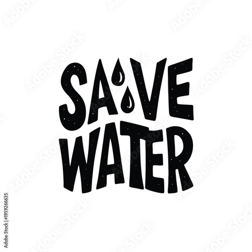 Hand-lettered phrase 'SAVE WATER' with dripping water drops, promoting conservation.