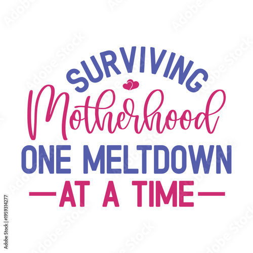 Surviving Motherhood One Meltdown At A Time