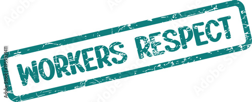 A teal colored rectangular grunge style stamp prominently displaying the words WORKERS RESPECT