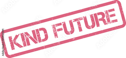 A grunge style pink rubber stamp graphic clearly stating the optimistic words Kind Future