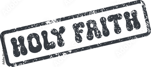 A grunge textured rectangular rubber stamp imprint featuring the profound words Holy Faith representing spiritual conviction