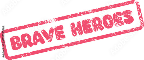 A powerful red ink stamp impression declaring Brave Heroes celebrating courage and valor