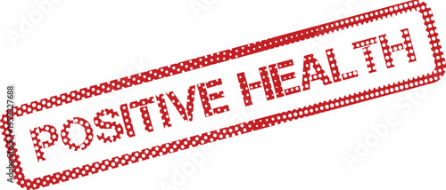 A red textured rubber stamp with the inspiring words Positive Health promoting wellness and optimistic well being