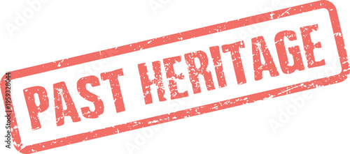 A rustic red rubber stamp effect showing the words Past Heritage symbolizing historical legacy and tradition