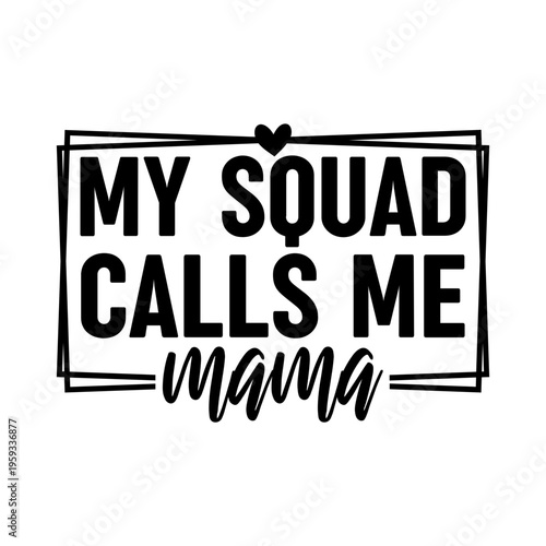 My Squad Calls Me Mama