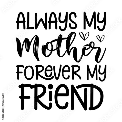 Always My Mother Forever My Friend