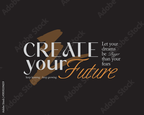 Creative streetwear concept Create Your Future Motivational Typography Design.