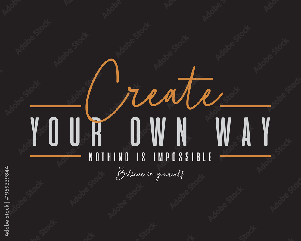 Obraz premium Creative streetwear concept Create Your Own Way Nothing is Impossible Believe in Yourself.