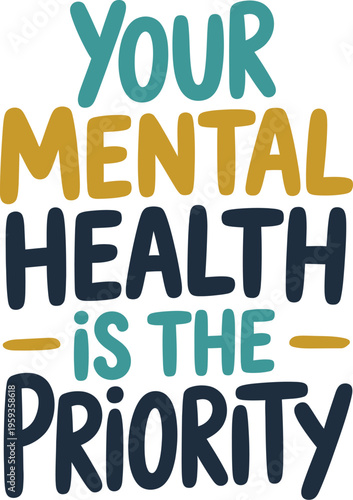 Mental health typography poster, your mental health is the priority inspirational quote design for awareness day print apparel and vector illustration.