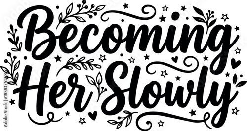 Becoming her slowly calligraphic lettering with floral and star accents vector art