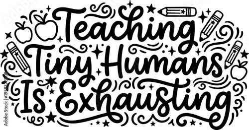 Calligraphic phrase teaching tiny humans is exhausting with pencil and apple icons