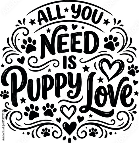 All you need is puppy love black and white lettering with paw prints and hearts