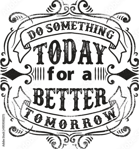 Do something today for a better tomorrow inspirational quote poster