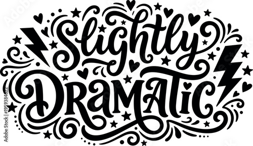 Black and white hand lettering phrase slightly dramatic with stars and lightning bolts