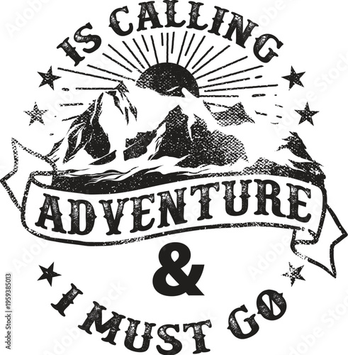 Adventure calling quote graphic - mountains must go design